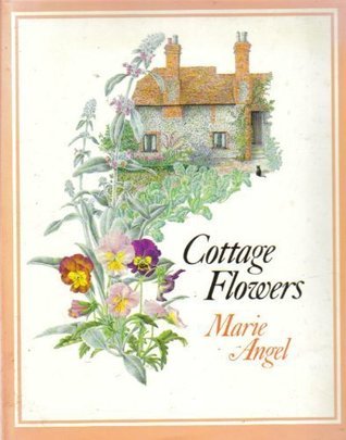 Cottage Flowers by Marie Angel | Goodreads