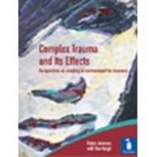 Complex Trauma and Its Effects: Perspectives on Creating an Environment ...