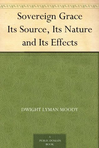 Sovereign Grace Its Source, Its Nature and Its Effects book cover