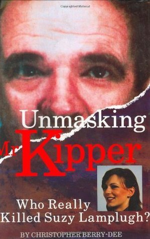 Unmasking Mr. Kipper: Who Really Killed Suzy Lamplugh: Mind and Methods ...
