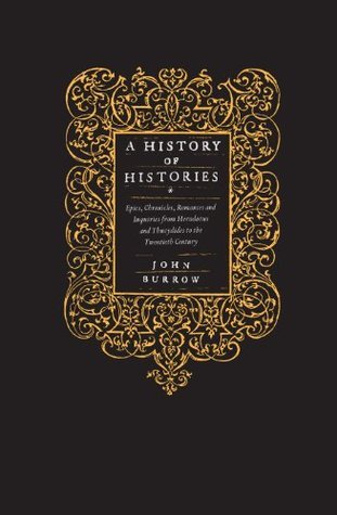 A History of Histories: Epics, Chronicles, Romances and Inquiries from Herodotus and Thucydides to the Twentieth Century