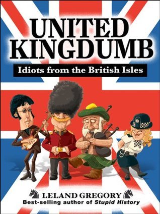 United Kingdumb: Idiots from the British Isles