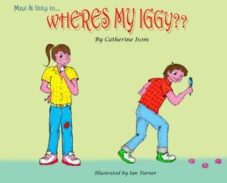 Max and Izzy in 'Wheres my Iggy?' by Catherine Isom | Goodreads