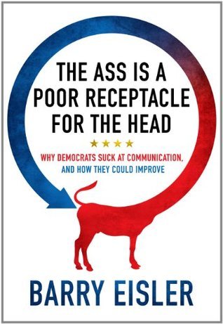 The Ass Is A Poor Receptacle For The Head book cover