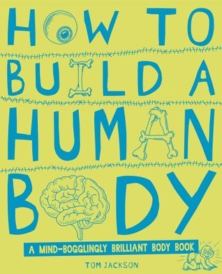 How to Build a Human Body by Tom Jackson | Goodreads