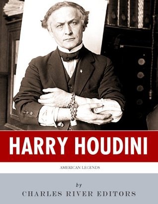 American Legends: The Life of Harry Houdini by Charles River Editors ...