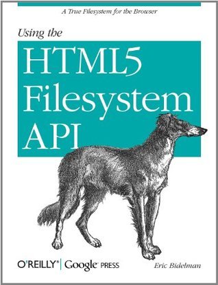 Using the HTML5 Filesystem API: A True Filesystem for the Browser by ...