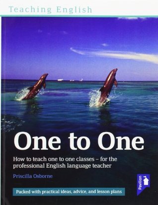 Teaching English One to One: How to Teach One to One Classes - for the Professional English Language Teacher