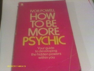 How to be More Psychic - Your Guide to Developing Hidden Powers Within ...