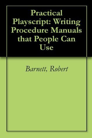 Practical Playscript: Writing Procedure Manuals that People Can Use by ...