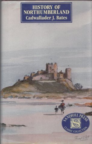 History of Northumberland by Cadwallader John Bates | Goodreads