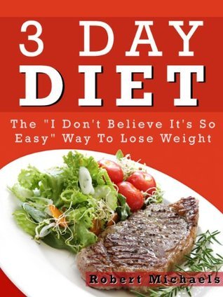 3 Day Diet: The Easy Way to Lose Weight and Keep It Off