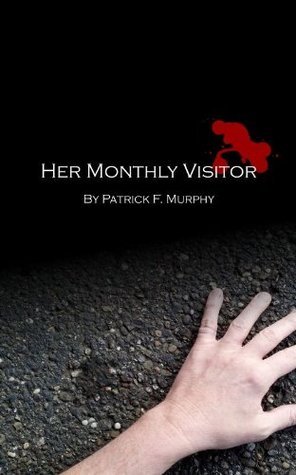 Her Monthly Visitor by Patrick F. Murphy | Goodreads