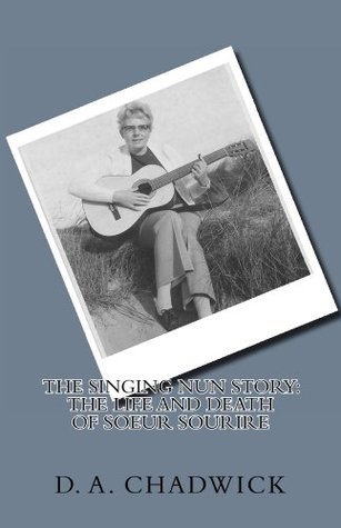 The Singing Nun Story: The Life and Death of Soeur Sourire