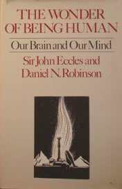 The Wonder of Being Human: Our Brain and Our Mind by John C. Eccles ...