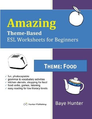 amazing theme based esl worksheets for beginners food by baye hunter goodreads