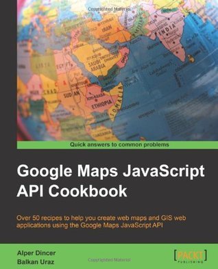 Google Maps Api Cookbook by Alper Dincer | Goodreads