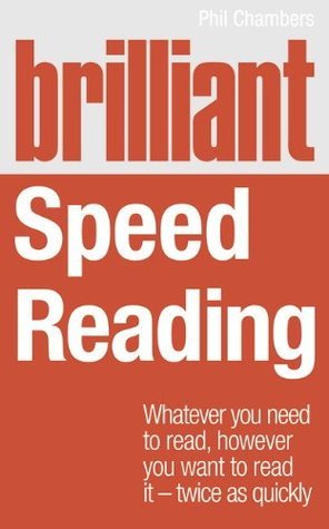 Brilliant Speed Reading: Whatever You Need to Read, However You Want to Read It - Twice as Quickly