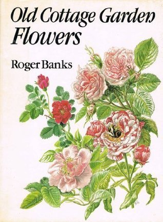 Old cottage garden flowers by Roger Banks | Goodreads