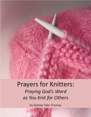 Prayers for Knitters: Speaking God's Word as You Knit for Others by ...