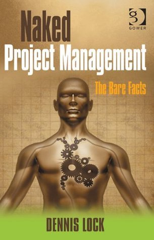 Naked Project Management by Dennis Lock | Goodreads