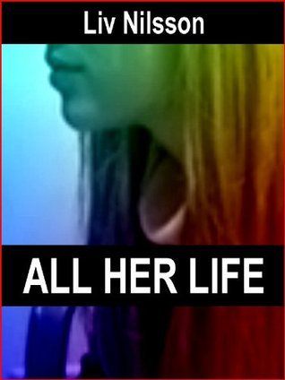 All Her Life: An Erotic Tale of Lesbian Seduction by Liv Nilsson | Goodreads