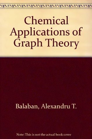 Chemical applications of graph theory by Alexandru T. Balaban | Goodreads