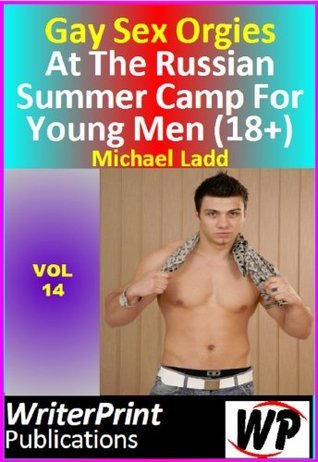 Gay Sex Orgies At The Russian Summer Camp For Young Men By Michael Ladd gay-sex-orgies-at-the-russian-summer-camp-for-young-men-by-michael-ladd