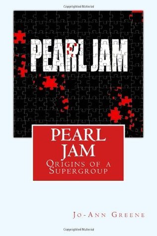 Pearl Jam: The Origins of a Supergroup by Jo-Ann Greene | Goodreads