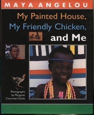 MY PAINTED HOUSE, MY FRIENDLY CHICKEN, AND ME by Maya Angelou | Goodreads