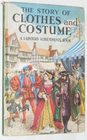 The Story of Clothes and Costume by Richard Bowood | Goodreads