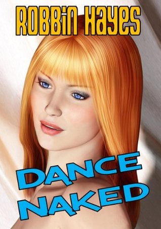 Dance Naked by Robbin Hayes | Goodreads