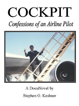 Cockpit Confessions of an Airline Pilot by Stephen G. Keshner | Goodreads