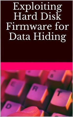 Exploiting Hard Disk Firmware for Data Hiding by Julie Bravington