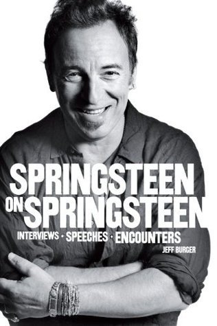 Springsteen on Springsteen by Jeff Burger | Goodreads