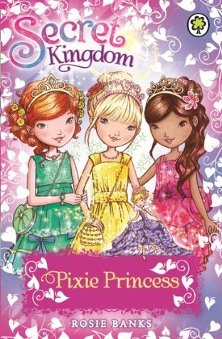 Pixie Princess (Secret Kingdom Special, #4) by Rosie Banks Goodreads