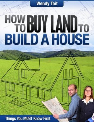 How to Buy Land to Build a House by Wendy Tait | Goodreads