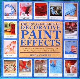 The Encyclopedia of Decorative Paint Effects by Simon Cavelle | Goodreads