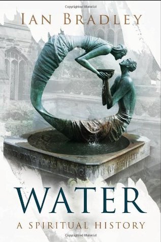 Water: A Spiritual History by Ian Bradley | Goodreads