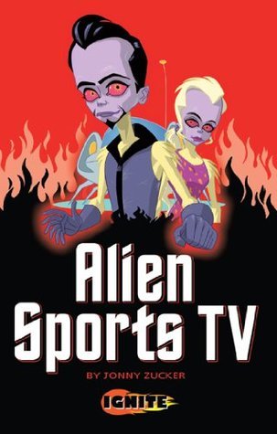 Alien Sports TV (Ignite) by Jonny Zucker | Goodreads