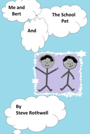 Me and Bert and the school pet by Steve Rothwell | Goodreads