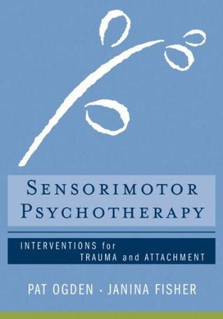 Sensorimotor Psychotherapy: Interventions for Trauma and Attachment