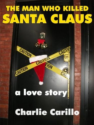 The Man Who Killed Santa Claus:  A Love Story