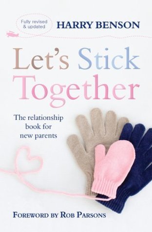 Let's Stick Together: The relationship book for new parents by Harry ...