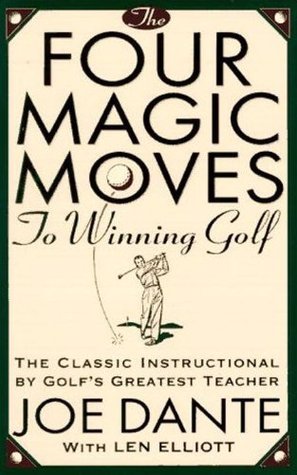 The Four Magic Moves to Winning Golf: The Classic Instructional by Golf's Greatest Teacher