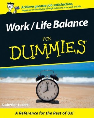 Work / Life Balance For Dummies by Katherine Lockett | Goodreads