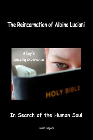 The Reincarnation of Albino Luciani: In Search of the Human Soul by