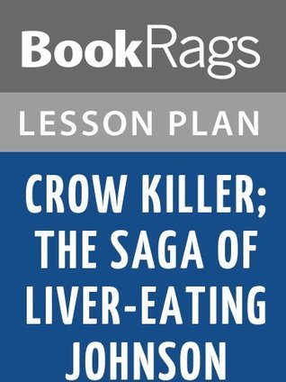 Lesson Plans Crow Killer; the Saga of Liver-Eating Johnson by BookRags