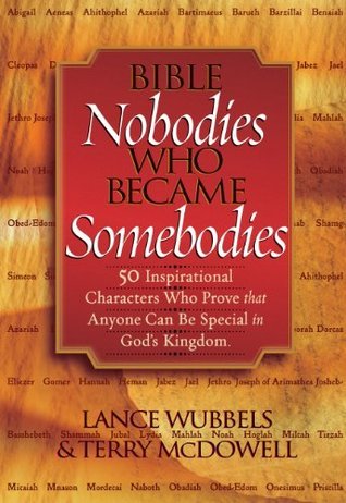 Bible Nobodies Who Became Somebodies: 50 Inspirational Characters Who Prove that Anyone Can Be Special in God's Kingdom