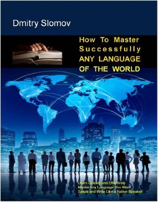 How to Master Successfully Any Language of the World: Practical Guide ...